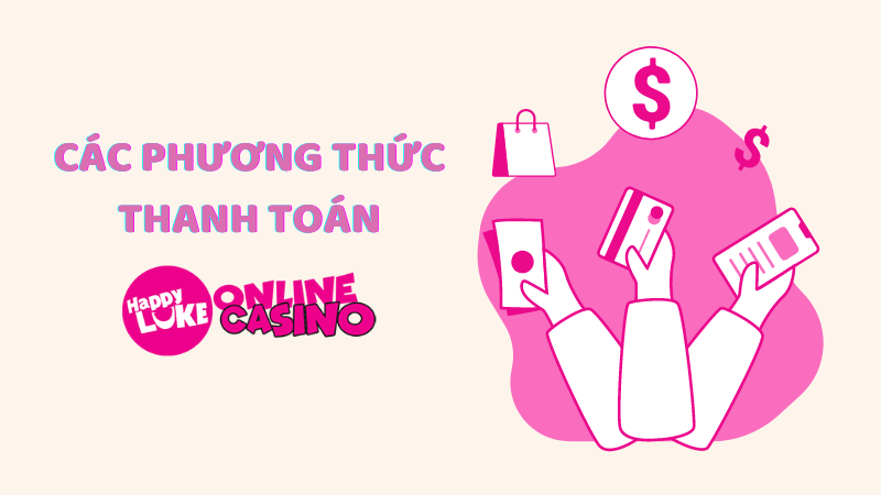 Tổng hợp các phương thức thanh toán HappyLuke hỗ trợ
