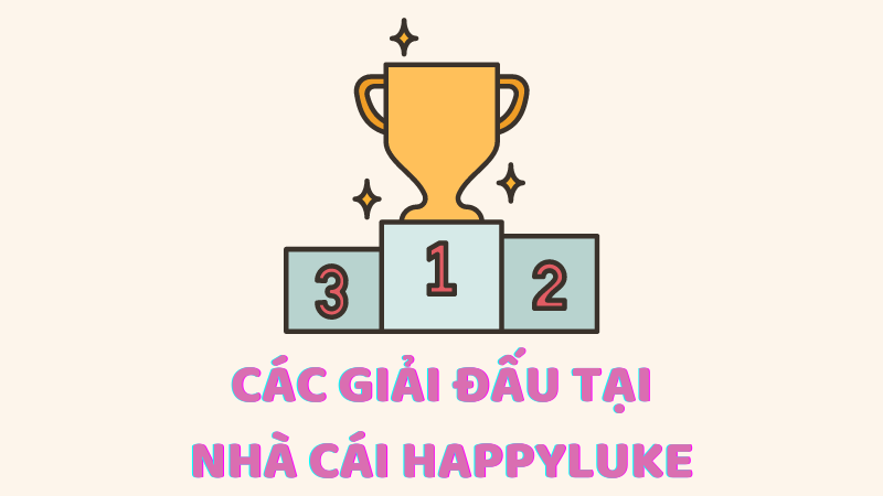 Tìm hiểu các giải đấu tại HappyLuke